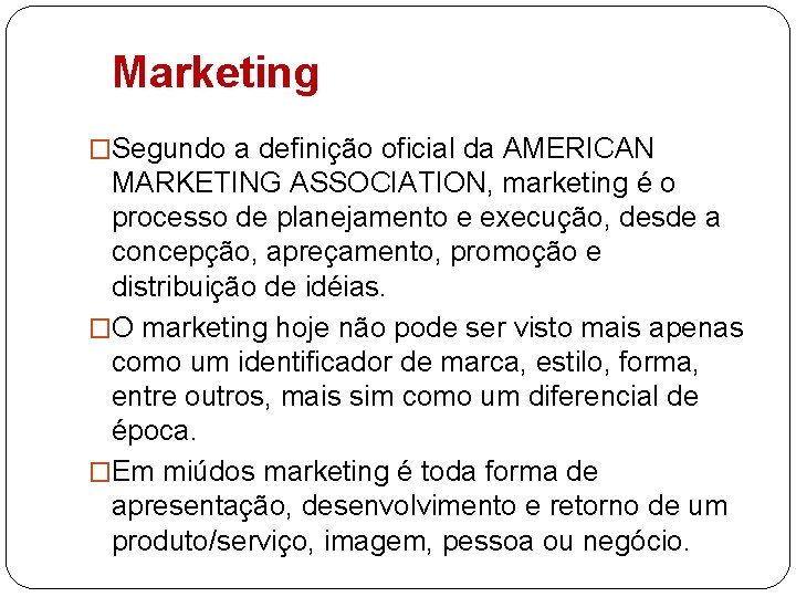 Marketing �Segundo a definição oficial da AMERICAN MARKETING ASSOCIATION, marketing é o processo de