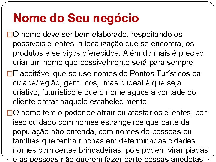 Nome do Seu negócio �O nome deve ser bem elaborado, respeitando os possíveis clientes,