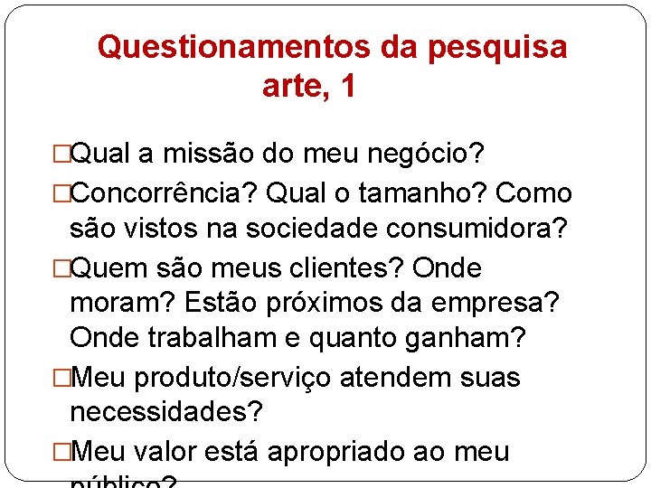 Questionamentos da pesquisa arte, 1 �Qual a missão do meu negócio? �Concorrência? Qual o