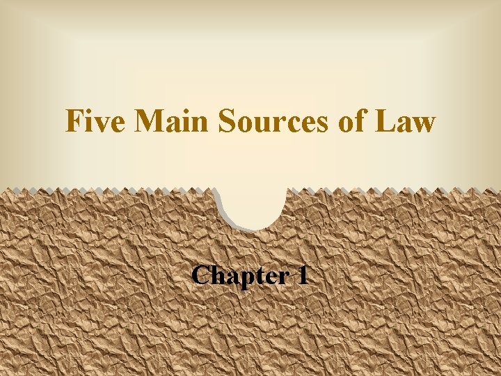 Five Main Sources of Law Chapter 1 