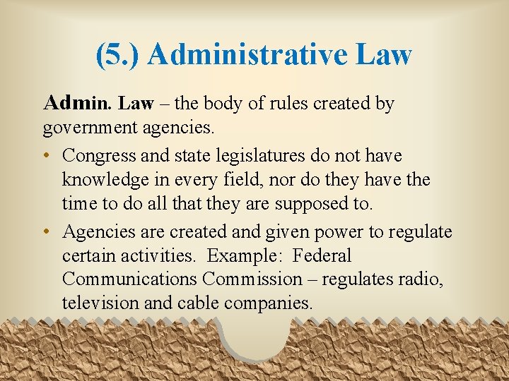 (5. ) Administrative Law Admin. Law – the body of rules created by government