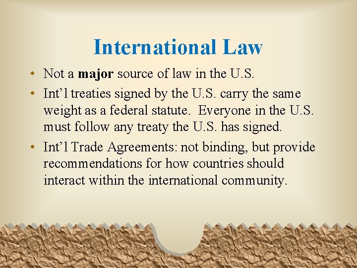 International Law • Not a major source of law in the U. S. •