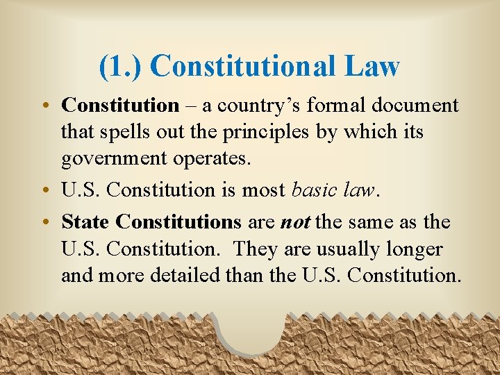 (1. ) Constitutional Law • Constitution – a country’s formal document that spells out
