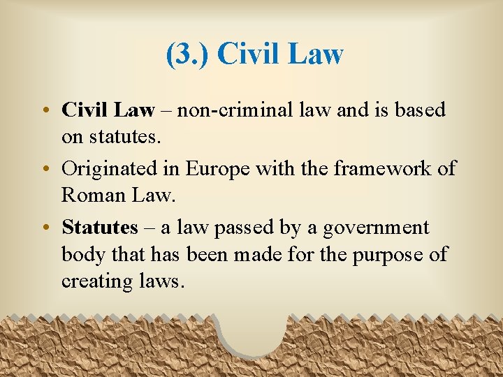 (3. ) Civil Law • Civil Law – non-criminal law and is based on