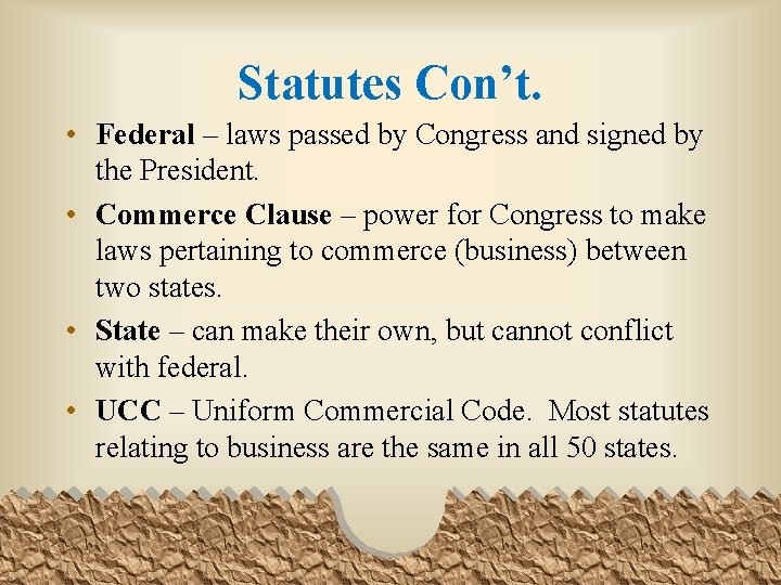 Statutes Con’t. • Federal – laws passed by Congress and signed by the President.