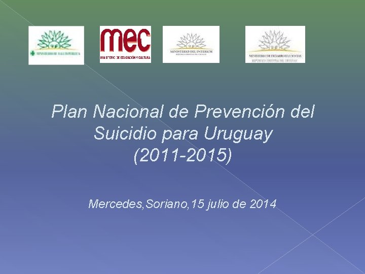 Plan Nacional de Prevención del Suicidio para Uruguay (2011 -2015) Mercedes, Soriano, 15 julio