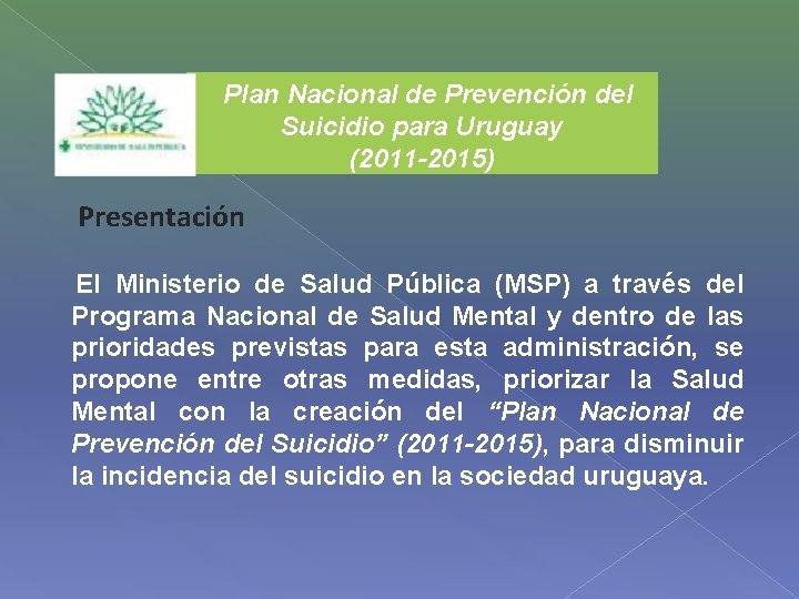 Plan Nacional de Prevención del Suicidio para Uruguay (2011 -2015) Presentación El Ministerio de