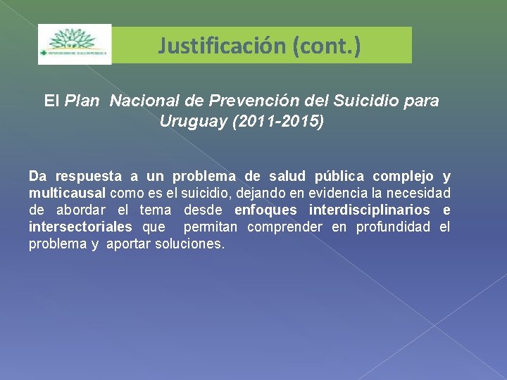 Justificación (cont. ) El Plan Nacional de Prevención del Suicidio para Uruguay (2011 -2015)