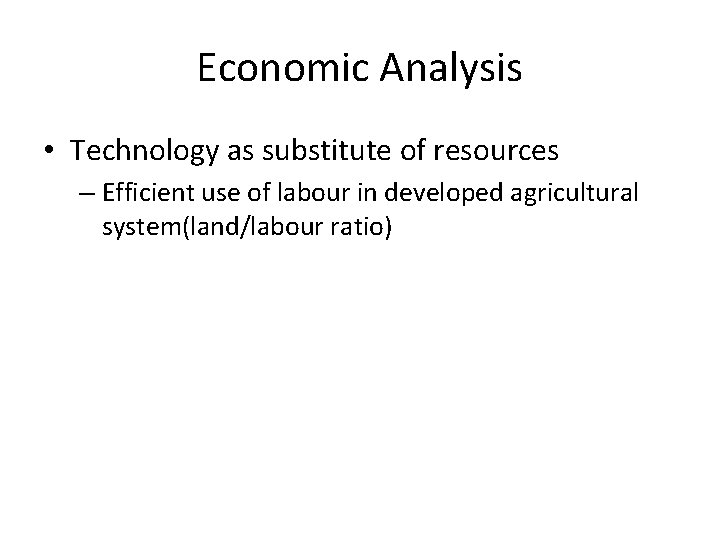 Economic Analysis • Technology as substitute of resources – Efficient use of labour in Economic Analysis • Technology as substitute of resources – Efficient use of labour in