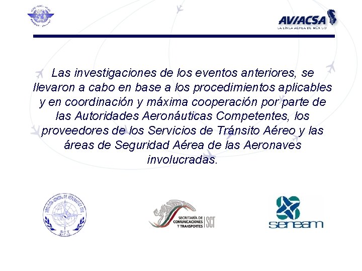 Las investigaciones de los eventos anteriores, se llevaron a cabo en base a los