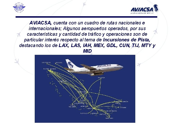 AVIACSA, cuenta con un cuadro de rutas nacionales e internacionales; Algunos aeropuertos operados, por