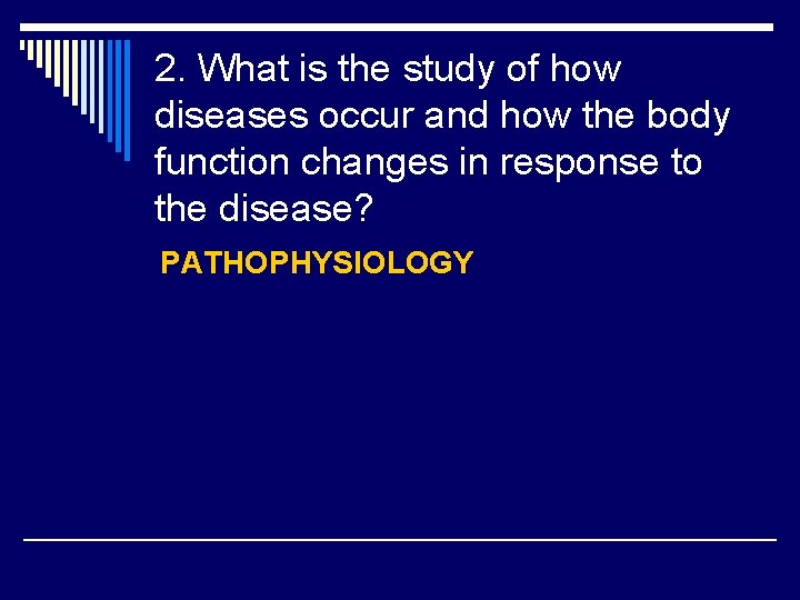 2. What is the study of how diseases occur and how the body function