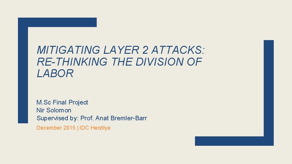 MITIGATING LAYER 2 ATTACKS: RE-THINKING THE DIVISION OF LABOR M. Sc Final Project Nir