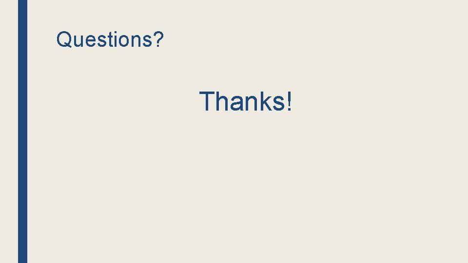 Questions? Thanks! 