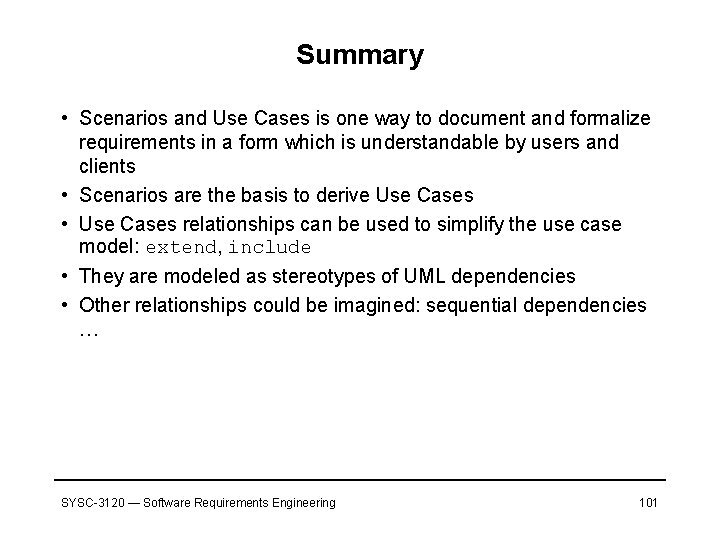 Summary • Scenarios and Use Cases is one way to document and formalize requirements