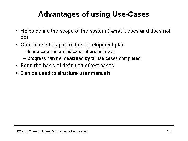 Advantages of using Use-Cases • Helps define the scope of the system ( what