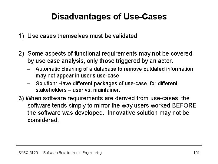 Disadvantages of Use-Cases 1) Use cases themselves must be validated 2) Some aspects of