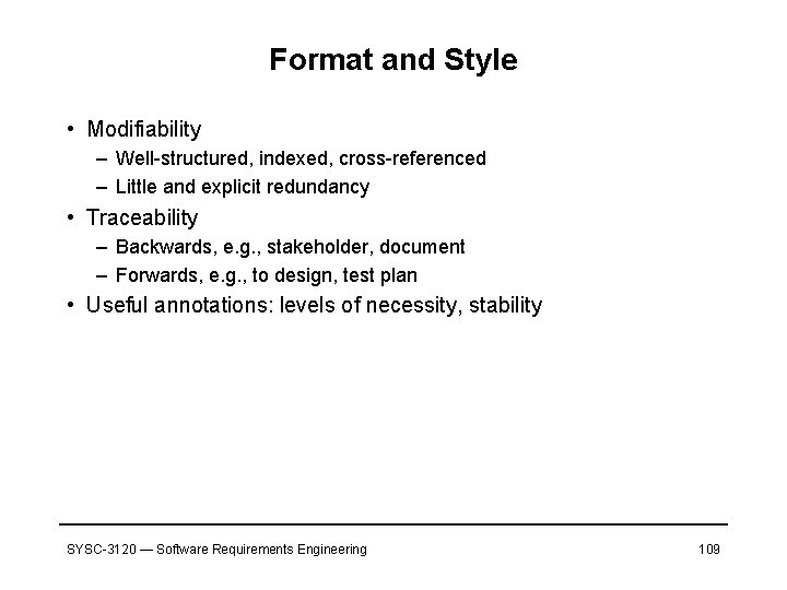Format and Style • Modifiability – Well-structured, indexed, cross-referenced – Little and explicit redundancy