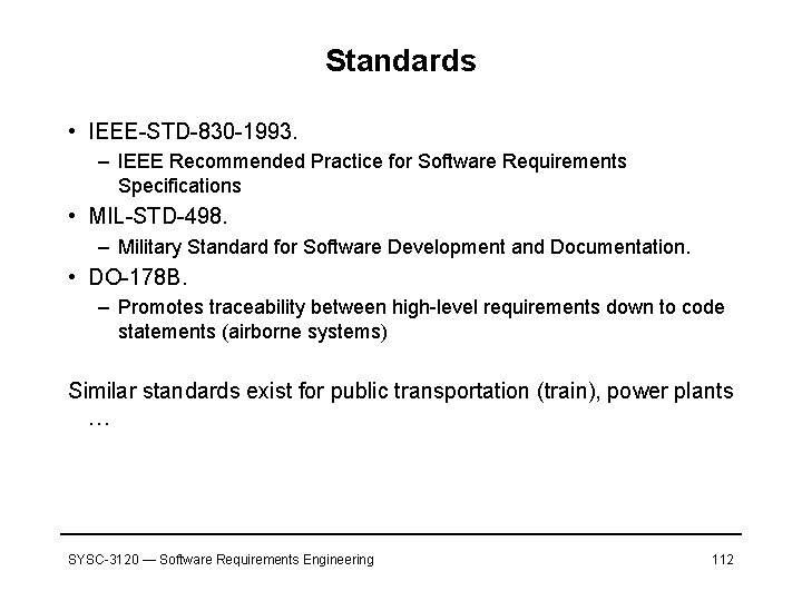 Standards • IEEE-STD-830 -1993. – IEEE Recommended Practice for Software Requirements Specifications • MIL-STD-498.