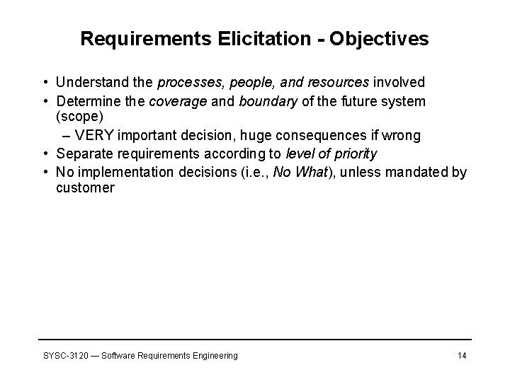 Requirements Elicitation - Objectives • Understand the processes, people, and resources involved • Determine