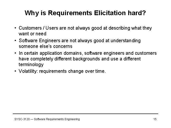 Why is Requirements Elicitation hard? • Customers / Users are not always good at