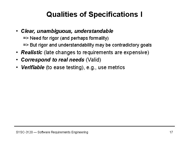 Qualities of Specifications I • Clear, unambiguous, understandable => Need for rigor (and perhaps