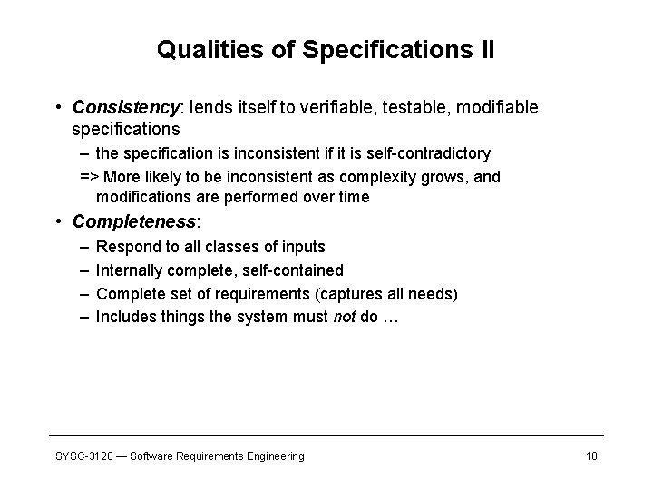 Qualities of Specifications II • Consistency: lends itself to verifiable, testable, modifiable specifications –