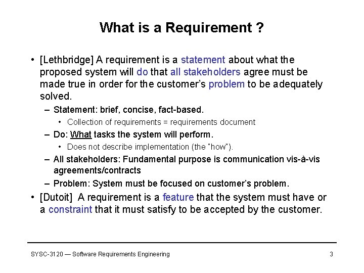 What is a Requirement ? • [Lethbridge] A requirement is a statement about what