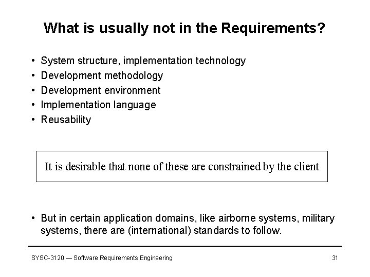 What is usually not in the Requirements? • • • System structure, implementation technology