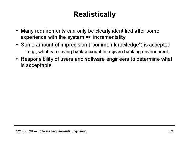 Realistically • Many requirements can only be clearly identified after some experience with the