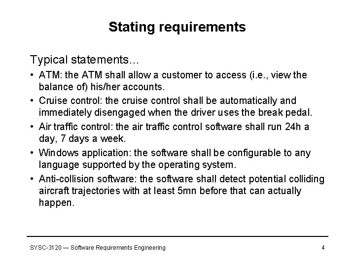 Stating requirements Typical statements… • ATM: the ATM shall allow a customer to access