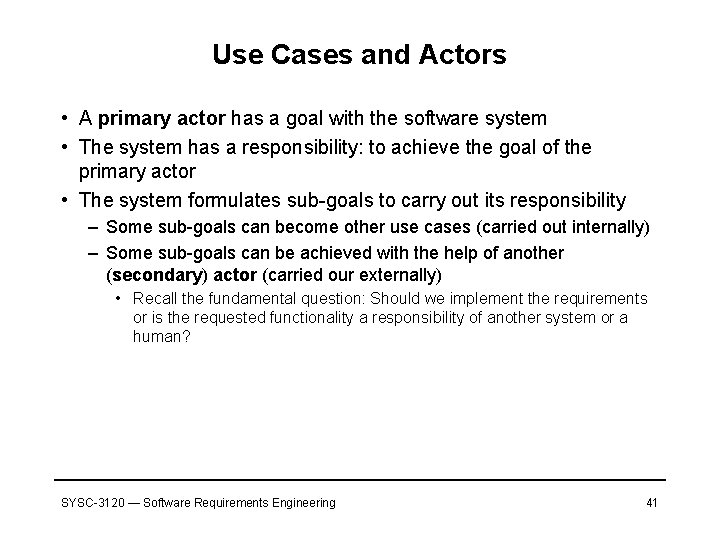 Use Cases and Actors • A primary actor has a goal with the software