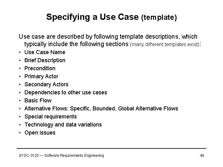 Specifying a Use Case (template) Use case are described by following template descriptions, which