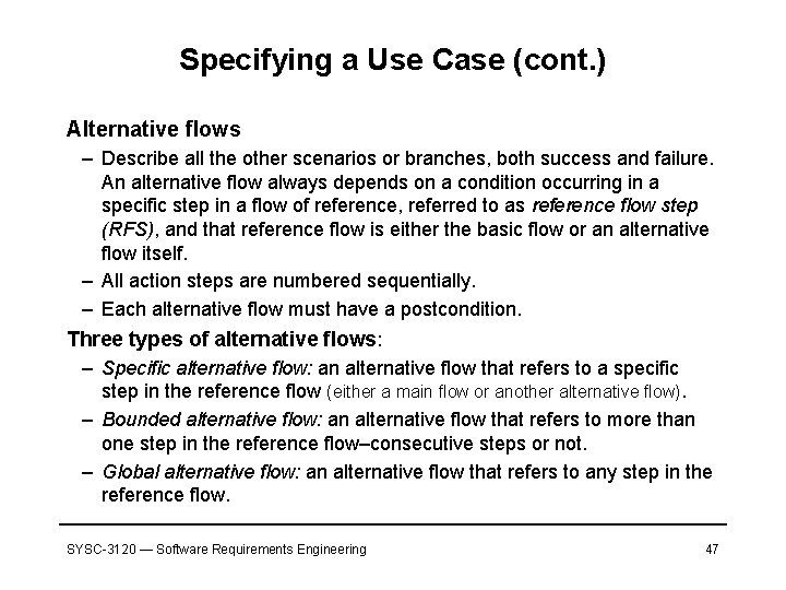 Specifying a Use Case (cont. ) Alternative flows – Describe all the other scenarios