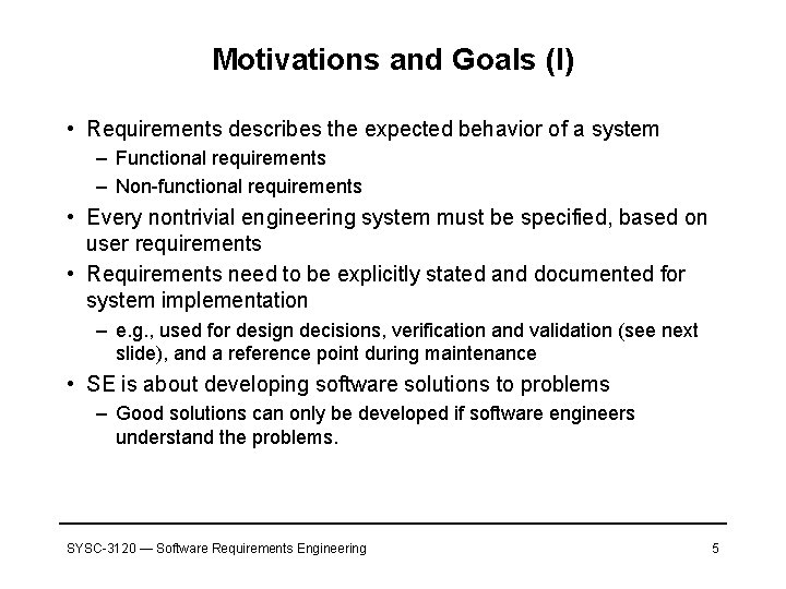 Motivations and Goals (I) • Requirements describes the expected behavior of a system –