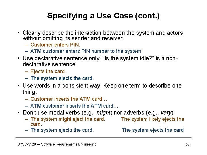 Specifying a Use Case (cont. ) • Clearly describe the interaction between the system