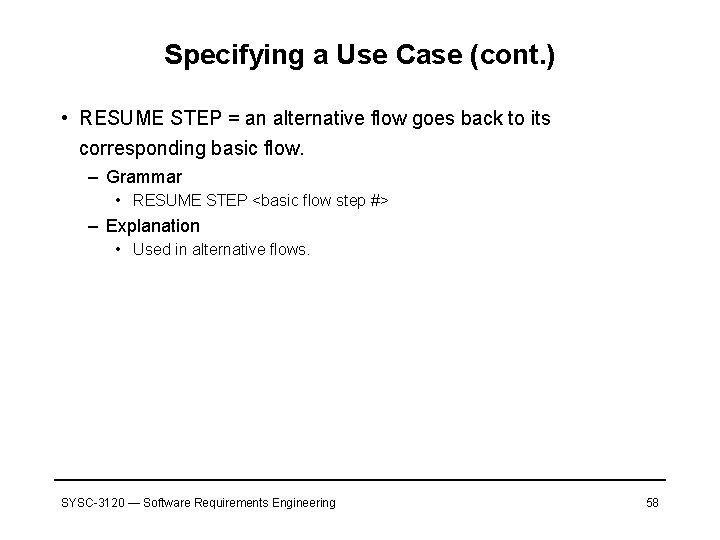 Specifying a Use Case (cont. ) • RESUME STEP = an alternative flow goes