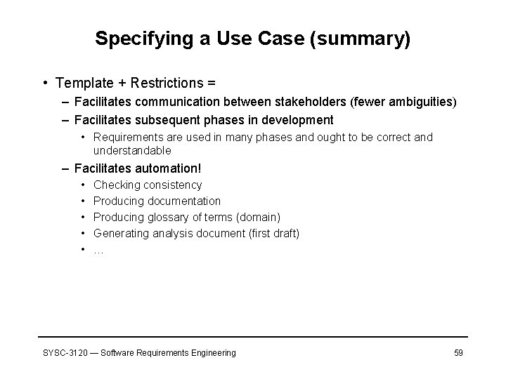 Specifying a Use Case (summary) • Template + Restrictions = – Facilitates communication between