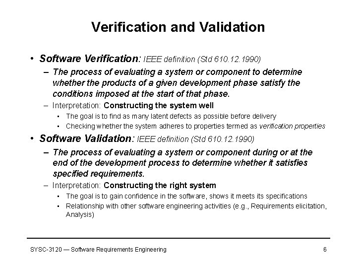 Verification and Validation • Software Verification: IEEE definition (Std 610. 12. 1990) – The