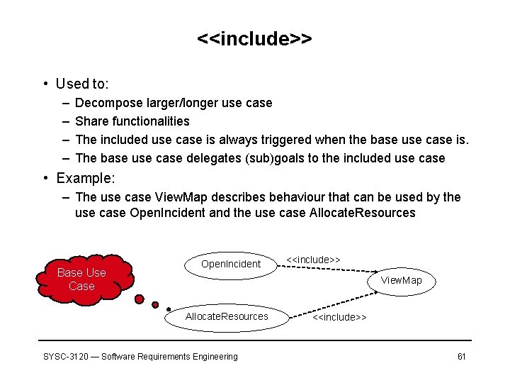 <<include>> • Used to: – – Decompose larger/longer use case Share functionalities The included