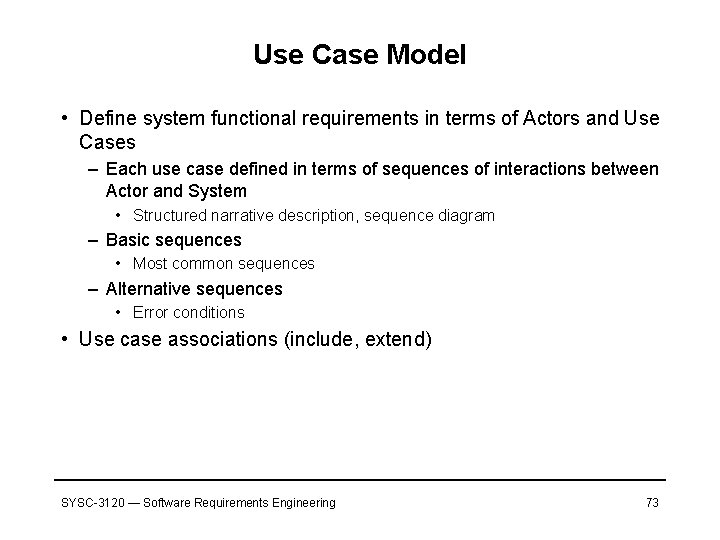 Use Case Model • Define system functional requirements in terms of Actors and Use
