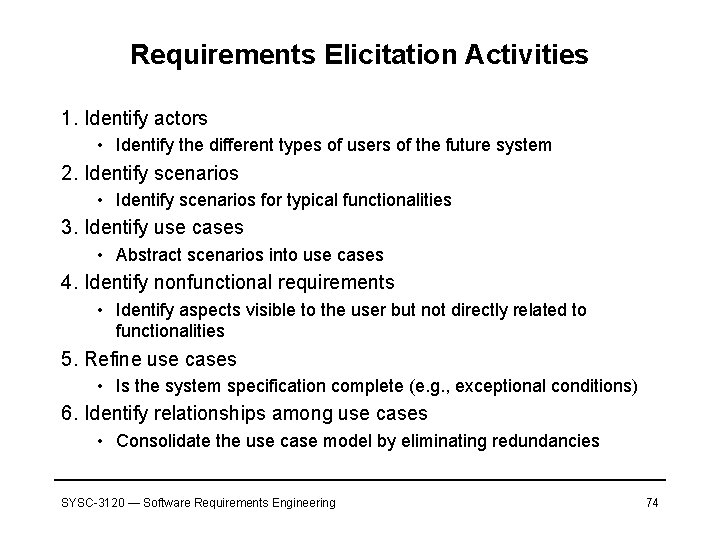 Requirements Elicitation Activities 1. Identify actors • Identify the different types of users of