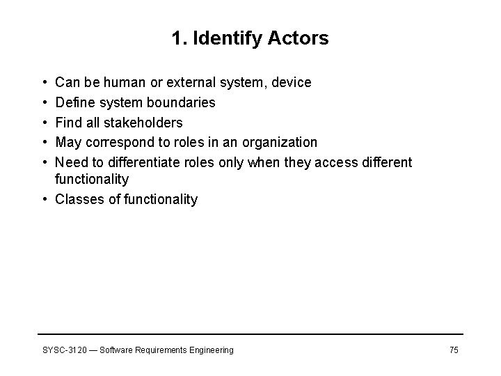 1. Identify Actors • • • Can be human or external system, device Define