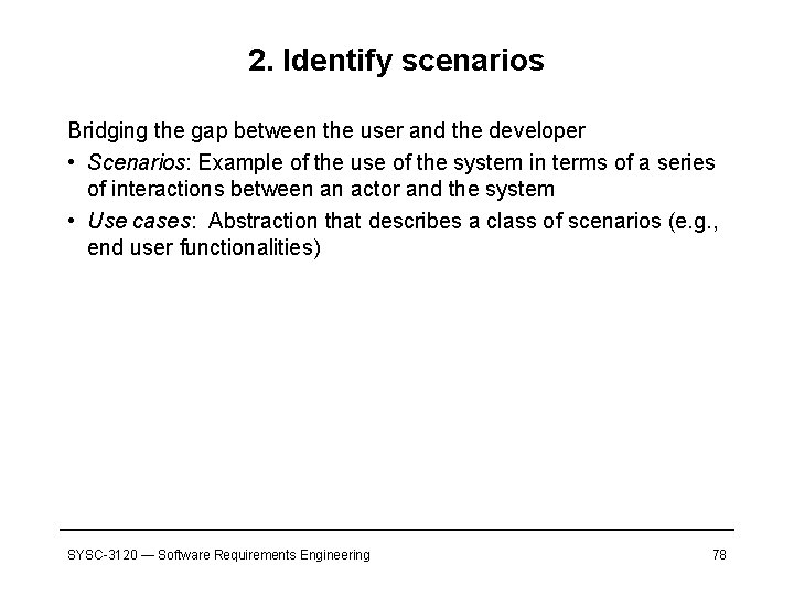 2. Identify scenarios Bridging the gap between the user and the developer • Scenarios: