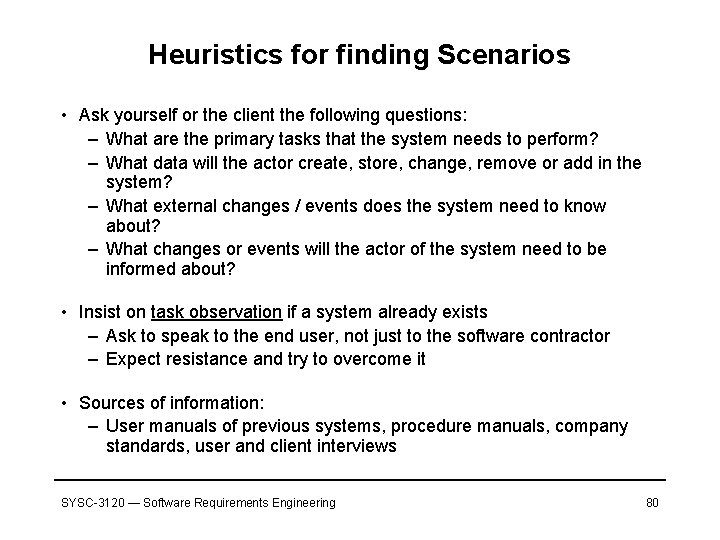 Heuristics for finding Scenarios • Ask yourself or the client the following questions: –