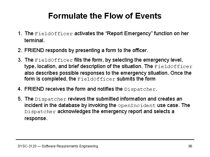 Formulate the Flow of Events 1. The Field. Officer activates the “Report Emergency” function