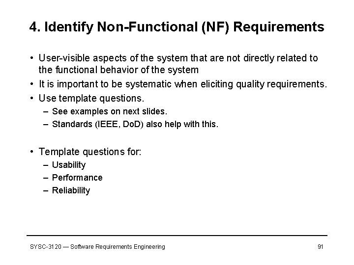 4. Identify Non-Functional (NF) Requirements • User-visible aspects of the system that are not