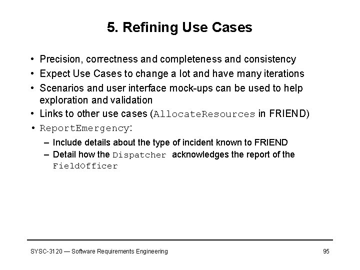 5. Refining Use Cases • Precision, correctness and completeness and consistency • Expect Use