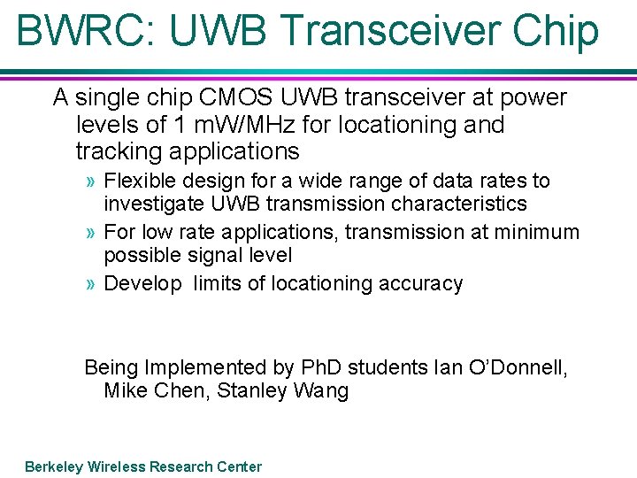 BWRC: UWB Transceiver Chip A single chip CMOS UWB transceiver at power levels of