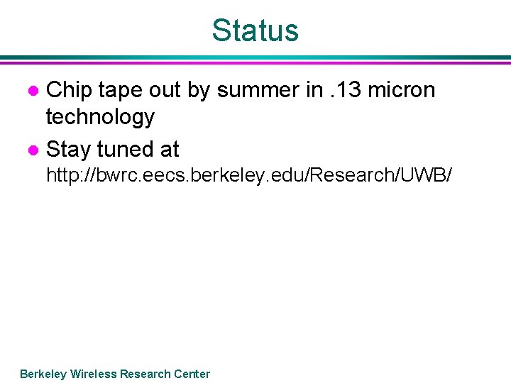Status Chip tape out by summer in. 13 micron technology l Stay tuned at